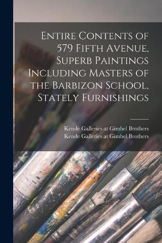 Cover image for Entire Contents of 579 Fifth Avenue, Superb Paintings Including Masters of the Barbizon School, Stately Furnishings