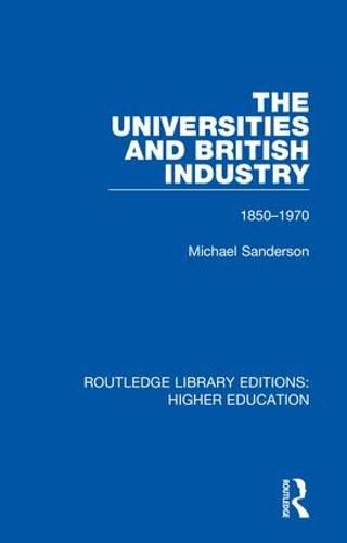 Cover image for The Universities and British Industry 1850-1970: 1850-1970