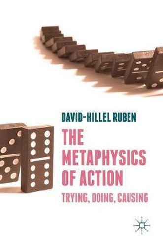 Cover image for The Metaphysics of Action: Trying, Doing, Causing