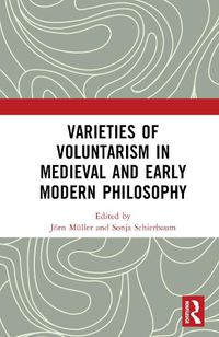 Cover image for Varieties of Voluntarism in Medieval and Early Modern Philosophy