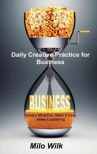 Cover image for Daily Creative Practice for Business: Make it attractive, Make it Easy, Make it satisfying