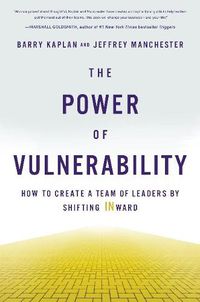 Cover image for The Power of Vulnerability: How to Create a Team of Leaders by Shifting INward