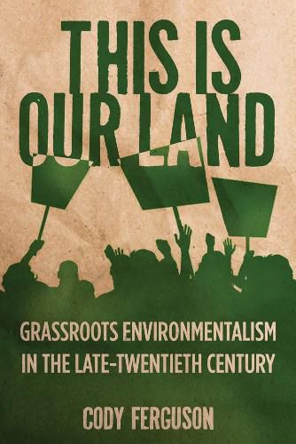 Cover image for This is Our Land: Grassroots Environmentalism in the Late Twentieth Century