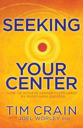 Cover image for Seeking Your Center: How to Achieve Deeper Fulfillment by Redefining Success
