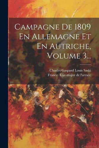 Cover image for Campagne De 1809 En Allemagne Et En Autriche, Volume 3...
