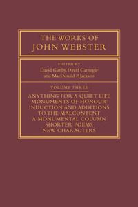 Cover image for The Works of John Webster: Volume 3: An Old-Spelling Critical Edition