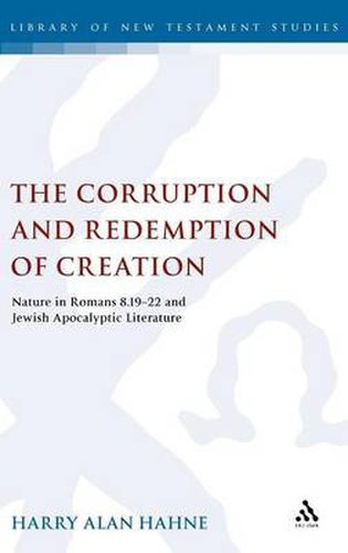 Cover image for The Corruption and Redemption of Creation: Nature in Romans 8.19-22 and Jewish Apocalyptic Literature