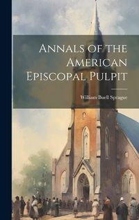 Cover image for Annals of the American Episcopal Pulpit