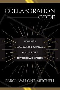 Cover image for Collaboration Code: How Men Lead Culture Change and Nurture Tomorrow's Leaders