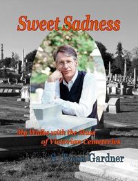 Cover image for Sweet Sadness; My Walks with the Muse of Victorian Cemeteries