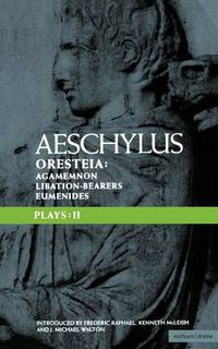 Cover image for Aeschylus Plays: II: The Oresteia; Agamemnon; The Libation-bearers; The Eumenides