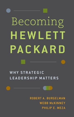 Becoming Hewlett Packard: Why Strategic Leadership Matters