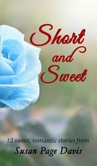 Cover image for Short and Sweet: 13 sweet, romantic stories