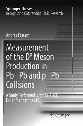 Cover image for Measurement of the D0 Meson Production in Pb-Pb and p-Pb Collisions: A Study Performed with the ALICE Experiment at the LHC