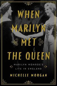 Cover image for When Marilyn Met the Queen: Marilyn Monroe's Life in England