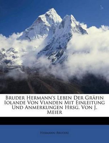 Cover image for Bruder Hermann's Leben Der Gr Fin Iolande Von Vianden Mit Einleitung Und Anmerkungen Hrsg. Von J. Meier