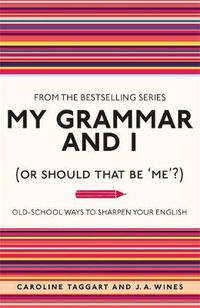 Cover image for My Grammar and I (or Should That be 'Me'?): Old-School Ways to Sharpen Your English