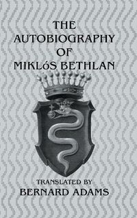 Cover image for Autobiography Of Miklos Bethlen