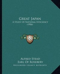 Cover image for Great Japan: A Study of National Efficiency (1906)