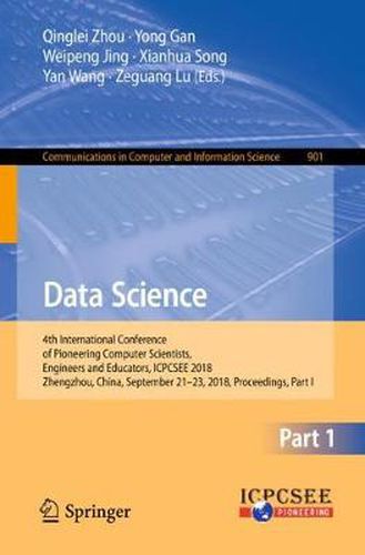 Cover image for Data Science: 4th International Conference of Pioneering Computer Scientists, Engineers and Educators, ICPCSEE 2018, Zhengzhou, China, September 21-23, 2018, Proceedings, Part I