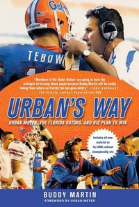 Cover image for Urban's Way: Urban Meyer, the Florida Gators, and His Plan to Win