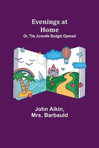 Cover image for Evenings at Home; Or, The Juvenile Budget Opened