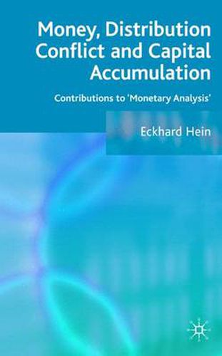 Cover image for Money, Distribution Conflict and Capital Accumulation: Contributions to 'Monetary Analysis