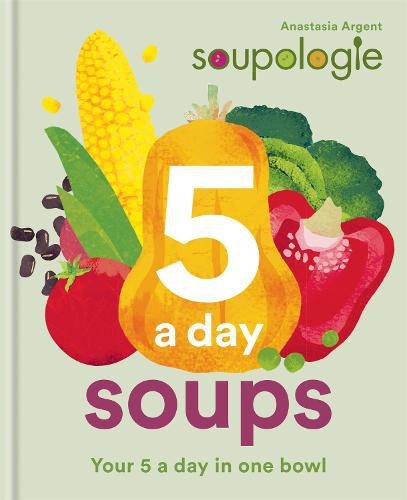 Cover image for Soupologie 5 a day Soups: Your 5 a day in one bowl