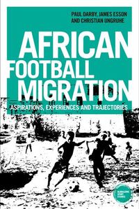 Cover image for African Football Migration: Aspirations, Experiences and Trajectories