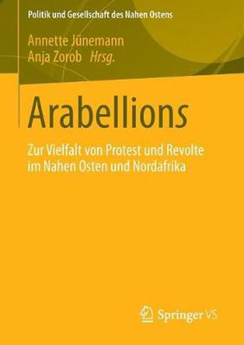 Cover image for Arabellions: Zur Vielfalt Von Protest Und Revolte Im Nahen Osten Und Nordafrika