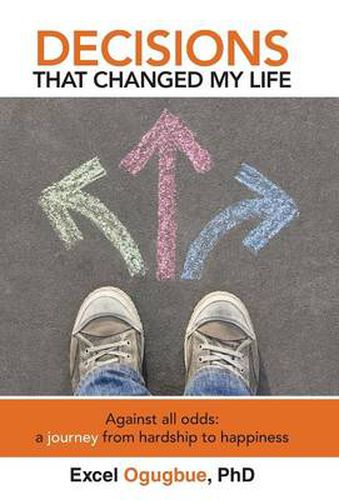 Cover image for Decisions That Changed My Life: Against all odds: a journey from hardship to happiness