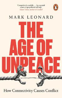 Cover image for The Age of Unpeace: How Connectivity Causes Conflict