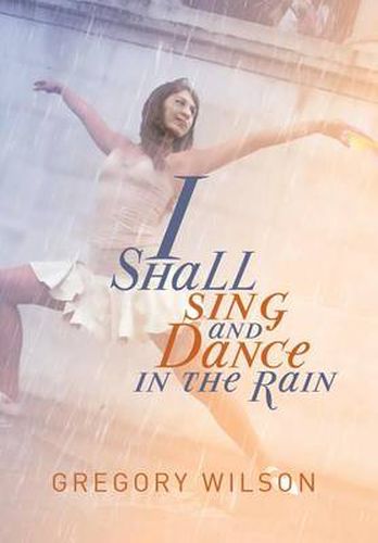 Cover image for I Shall Sing and Dance in the Rain