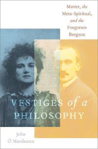 Cover image for Vestiges of a Philosophy: Matter, the Meta-Spiritual, and the Forgotten Bergson