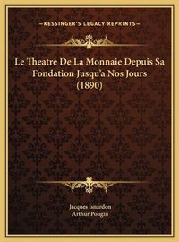 Cover image for Le Theatre de La Monnaie Depuis Sa Fondation Jusqu'a Nos Jours (1890)
