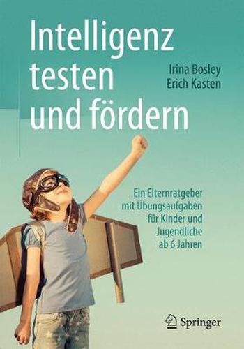 Cover image for Intelligenz testen und foerdern: Ein Elternratgeber mit UEbungsaufgaben fur Kinder und Jugendliche ab 6 Jahren