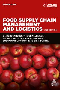 Cover image for Food Supply Chain Management and Logistics: Understanding the Challenges of Production, Operation and Sustainability in the Food Industry