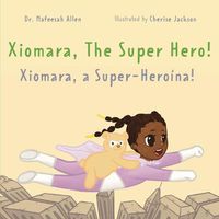 Cover image for Xiomara, the Superhero!: An English & Portuguese Bilingual Adventure Book about a Brave Little Girl