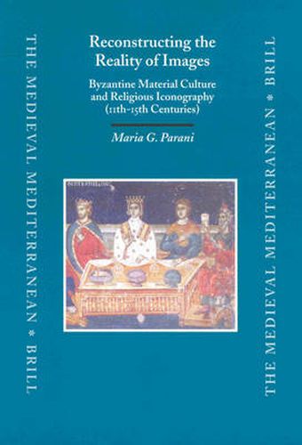 Cover image for Reconstructing the Reality of Images: Byzantine Material Culture and Religious Iconography (11th - 15th Centuries)