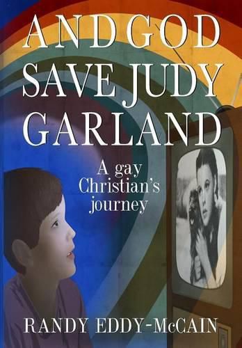 Cover image for And God Save Judy Garland: A gay Christian's journey