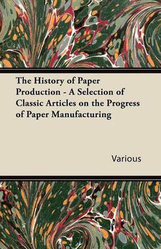 Cover image for The History of Paper Production - A Selection of Classic Articles on the Progress of Paper Manufacturing