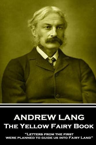 Cover image for Andrew Lang - The Yellow Fairy Book: Letters from the first were planned to guide us into Fairy Land