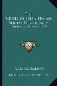 Cover image for The Crisis in the German Social Democracy: The Junius Pamphlet (1919)