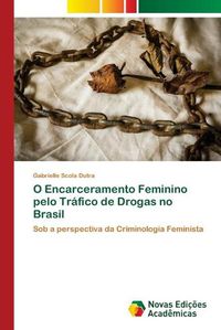 Cover image for O Encarceramento Feminino pelo Trafico de Drogas no Brasil