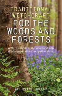 Cover image for Traditional Witchcraft for the Woods and Forests - A Witch"s Guide to the woodland with guided meditations and pathworking