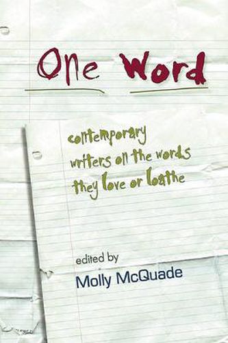 Cover image for One Word: Contemporary Writers on the Words They Love or Loathe