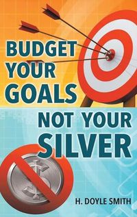 Cover image for Budget Your Goals Not Your Silver