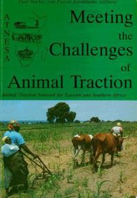 Cover image for Meeting the Challenges of Animal Traction: A Resource Book of the Animal Traction Network for Eastern and Southern Africa (ATNESA)