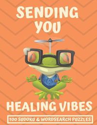 Cover image for Sending You Healing Vibes: Get Well Gift For Women, Men & Kids The Best After Surgery Gift: 100 Easy Sudoku And Wordsearch Puzzle Book 8.5'x11 Large Print Activity Book