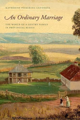 Cover image for An Ordinary Marriage: The World of a Gentry Family in Provincial Russia